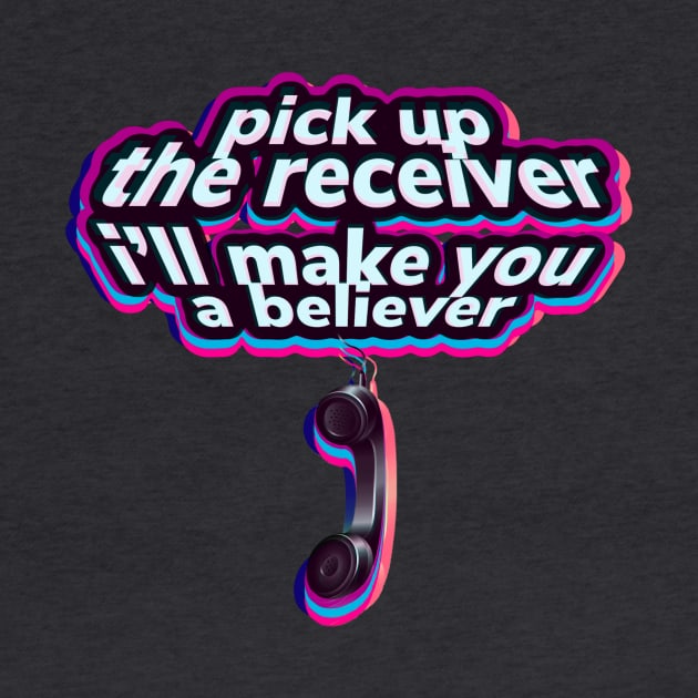 Pick up the receiver I’ll make you a believer by bobdijkers